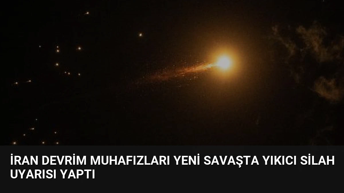 İran Devrim Muhafızları Yeni Savaşta Yıkıcı Silah Uyarısı Yaptı