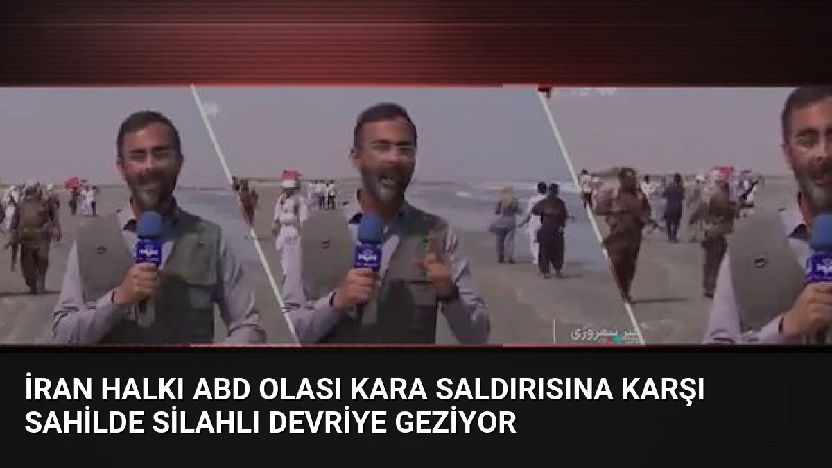 İran Halkı ABD Olası Kara Saldırısına Karşı Sahilde Silahlı Devriye Geziyor