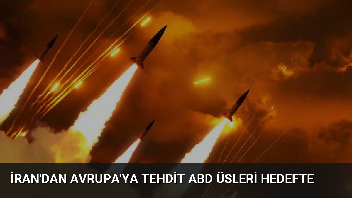 İran’dan Avrupa’ya Tehdit ABD Üsleri Hedefte
