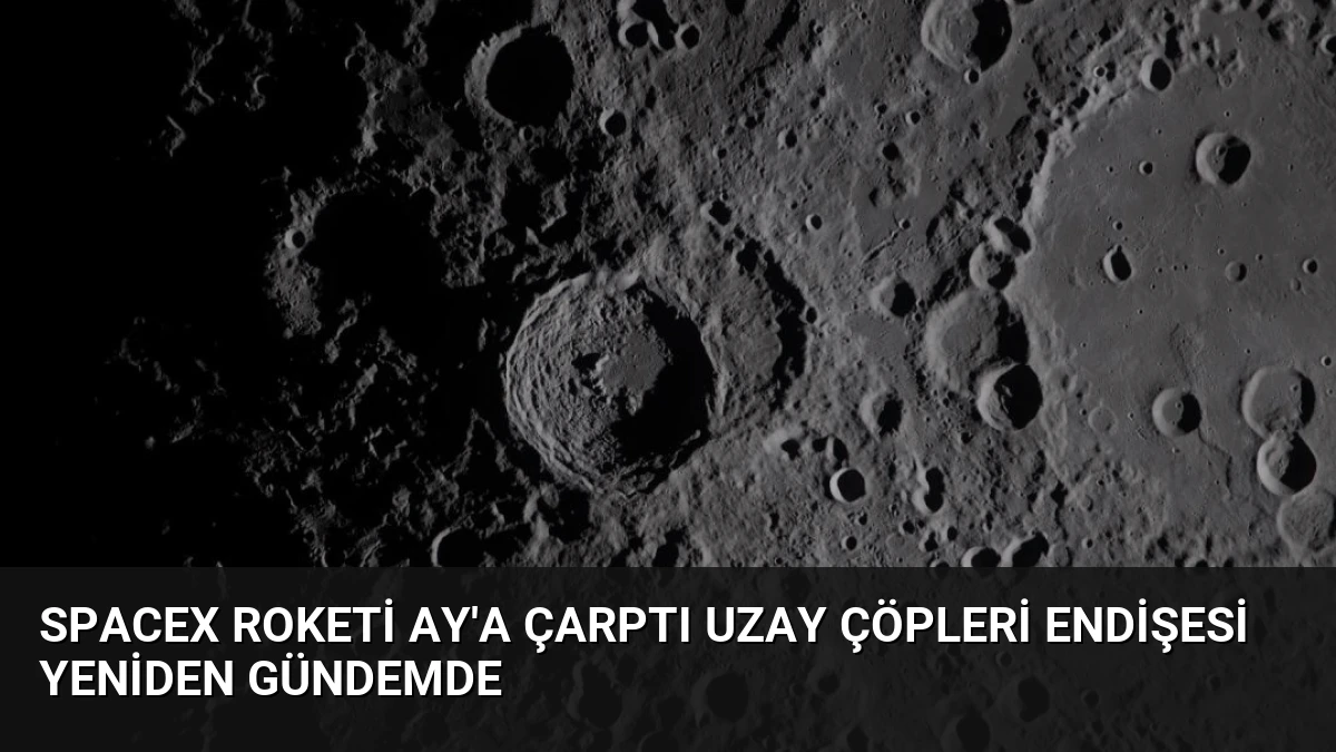 SpaceX Roketi Ay’a Çarptı Uzay Çöpleri Endişesi Yeniden Gündemde