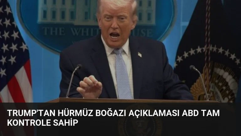 Trump’tan Hürmüz Boğazı açıklaması ABD tam kontrole sahip