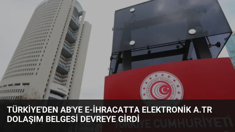 Türkiye’den AB’ye e-İhracatta Elektronik A.TR Dolaşım Belgesi Devreye Girdi