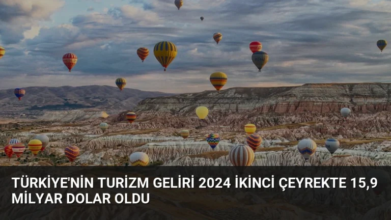 Türkiye’nin Turizm Geliri 2024 İkinci Çeyrekte 15,9 Milyar Dolar Oldu
