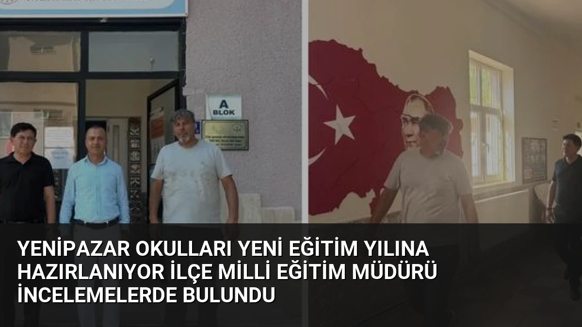 Yenipazar Okulları Yeni Eğitim Yılına Hazırlanıyor İlçe Milli Eğitim Müdürü İncelemelerde Bulundu