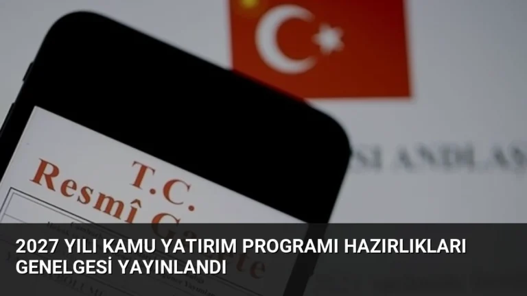2027 Yılı Kamu Yatırım Programı Hazırlıkları Genelgesi Yayınlandı