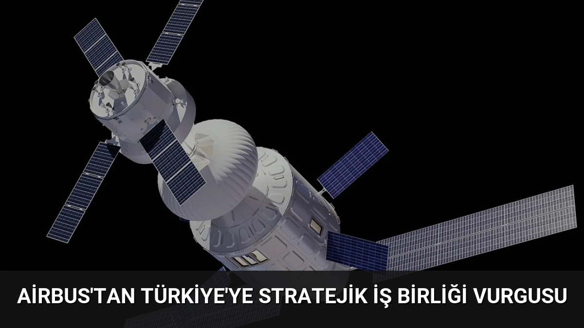 Airbus’tan Türkiye’ye Stratejik İş Birliği Vurgusu