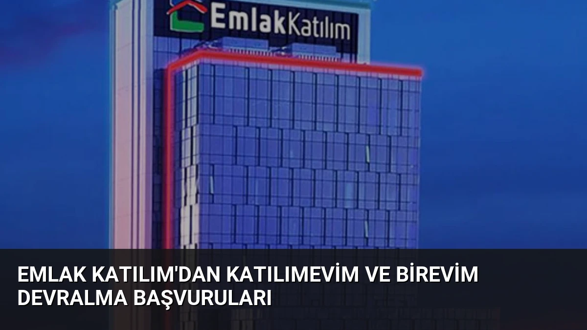 Emlak Katılım’dan Katılımevim ve Birevim Devralma Başvuruları