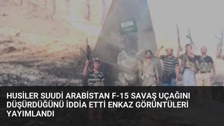 Husiler Suudi Arabistan F-15 Savaş Uçağını Düşürdüğünü İddia Etti Enkaz Görüntüleri Yayımlandı
