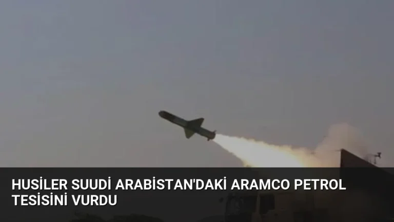 Husiler Suudi Arabistan’daki Aramco Petrol Tesisini Vurdu