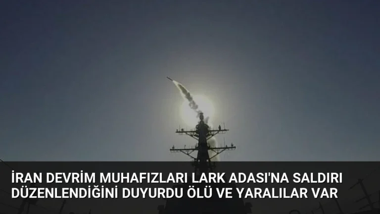 İran Devrim Muhafızları Lark Adası’na Saldırı Düzenlendiğini Duyurdu Ölü ve Yaralılar Var