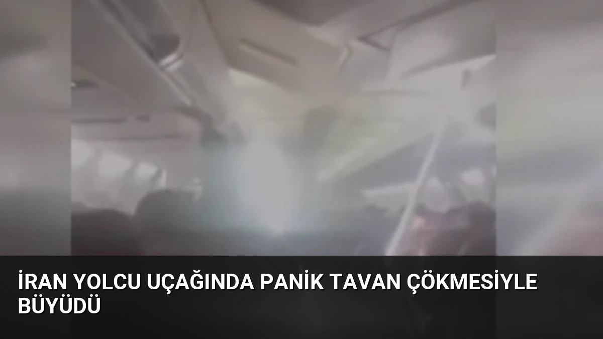 İran Yolcu Uçağında Panik Tavan Çökmesiyle Büyüdü