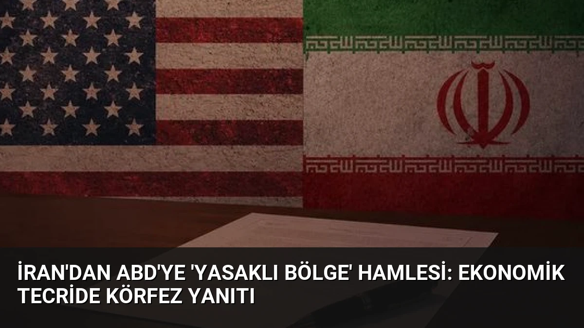 İran’dan ABD’ye ‘Yasaklı Bölge’ Hamlesi: Ekonomik Tecride Körfez Yanıtı