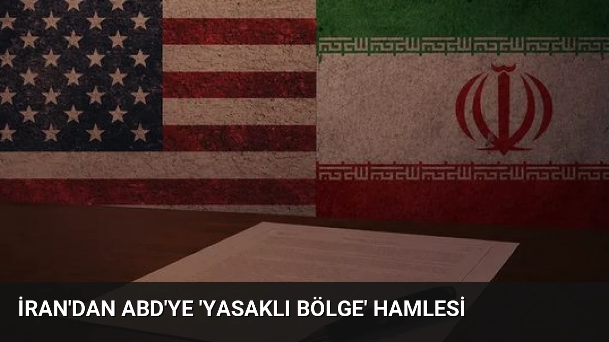 İran’dan ABD’ye ‘Yasaklı Bölge’ Hamlesi