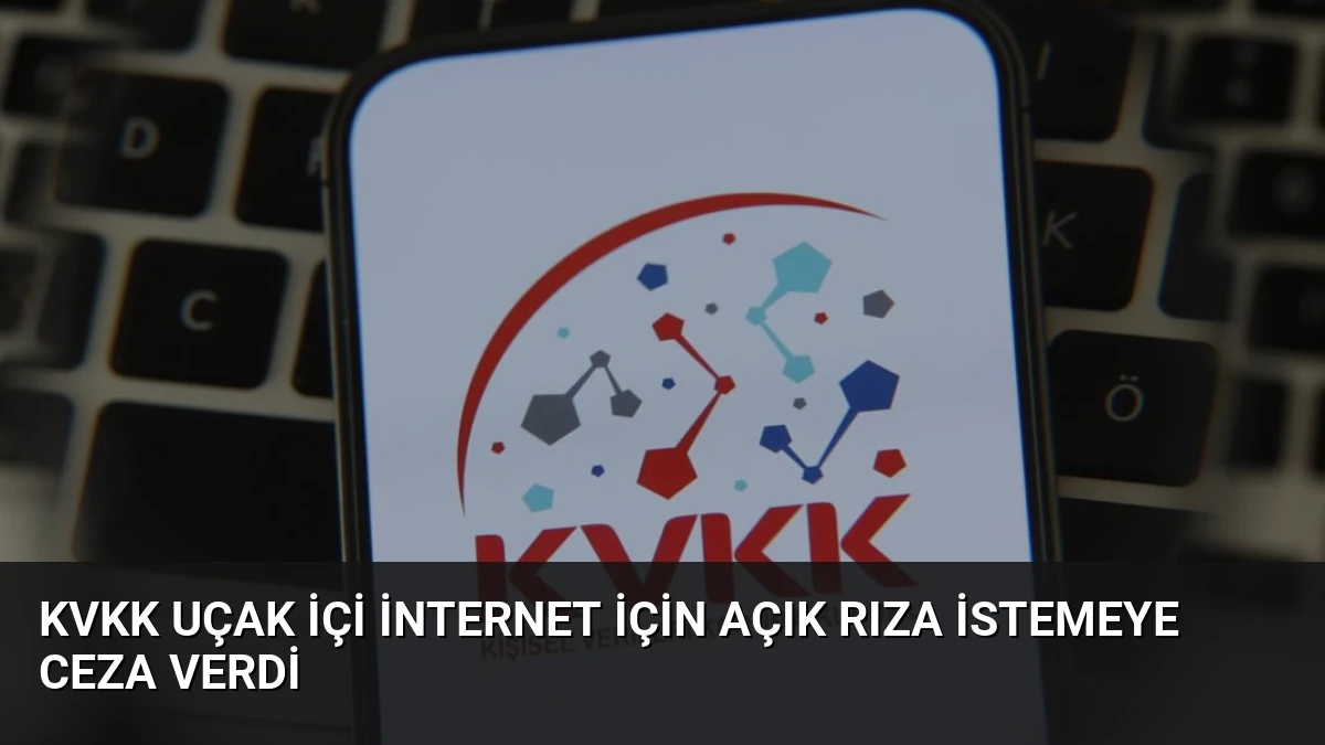 KVKK Uçak İçi İnternet İçin Açık Rıza İstemeye Ceza Verdi