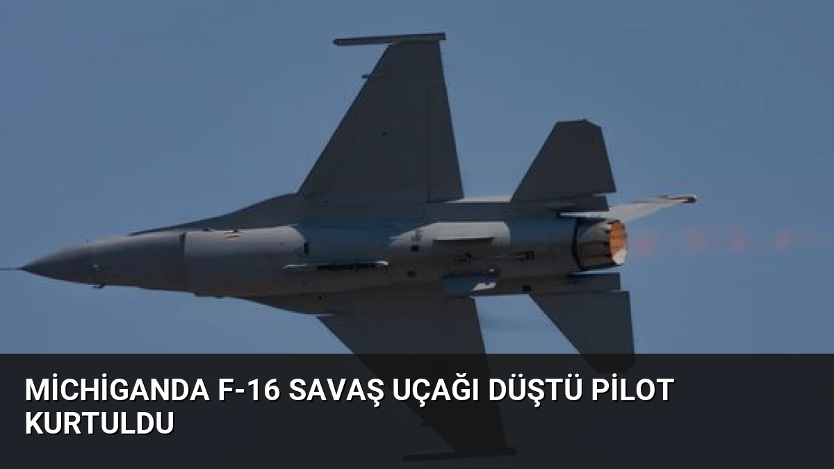 Michiganda F-16 Savaş Uçağı Düştü Pilot Kurtuldu