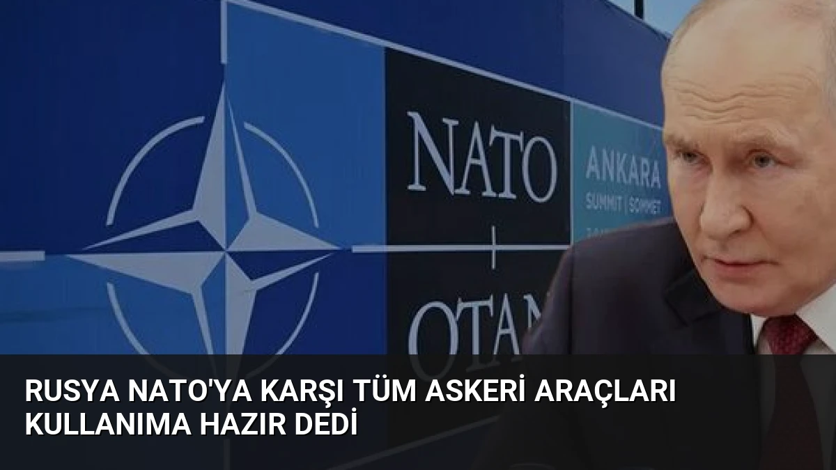Rusya NATO’ya Karşı Tüm Askeri Araçları Kullanıma Hazır Dedi