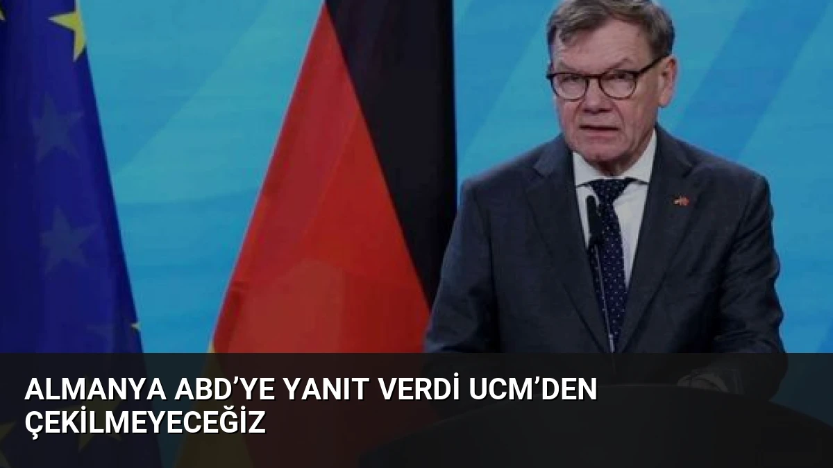 Almanya ABD’ye Yanıt Verdi UCM’den Çekilmeyeceğiz