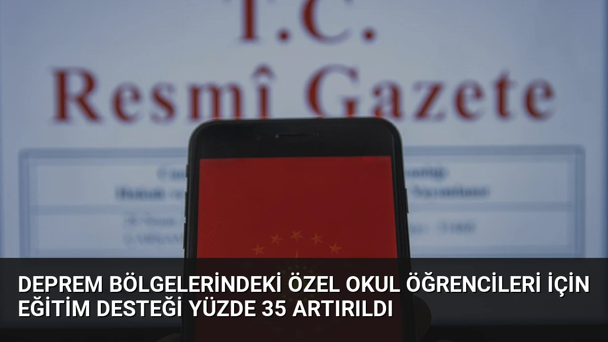 Deprem Bölgelerindeki Özel Okul Öğrencileri İçin Eğitim Desteği Yüzde 35 Artırıldı