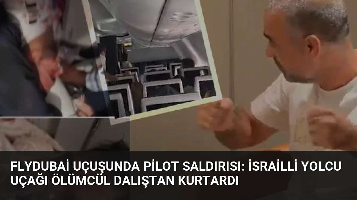 Flydubai Uçuşunda Pilot Saldırısı: İsrailli Yolcu Uçağı Ölümcül Dalıştan Kurtardı