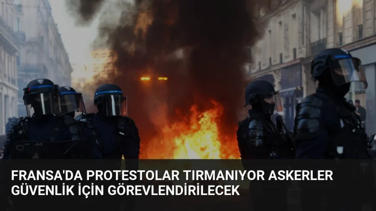 Fransa’da Protestolar Tırmanıyor Askerler Güvenlik İçin Görevlendirilecek