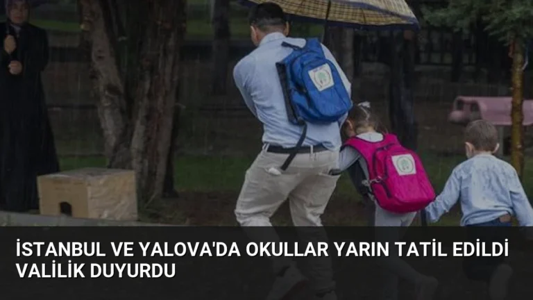İstanbul ve Yalova’da Okullar Yarın Tatil Edildi Valilik Duyurdu