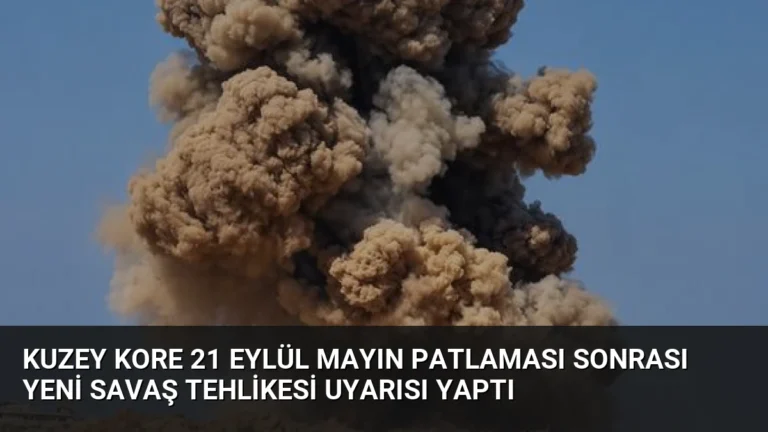 Kuzey Kore 21 Eylül Mayın Patlaması Sonrası Yeni Savaş Tehlikesi Uyarısı Yaptı
