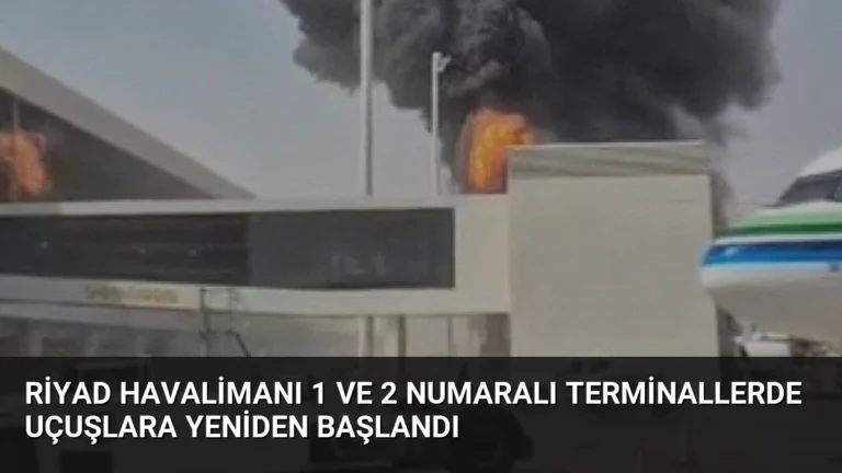 Riyad Havalimanı 1 ve 2 Numaralı Terminallerde Uçuşlara Yeniden Başlandı
