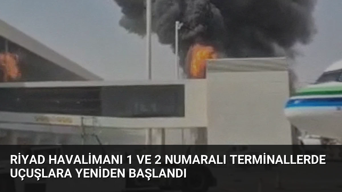 Riyad Havalimanı 1 ve 2 Numaralı Terminallerde Uçuşlara Yeniden Başlandı