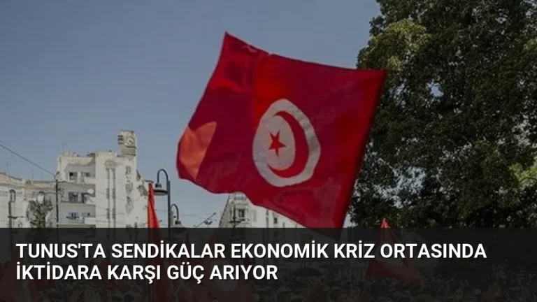 Tunus’ta Sendikalar Ekonomik Kriz Ortasında İktidara Karşı Güç Arıyor
